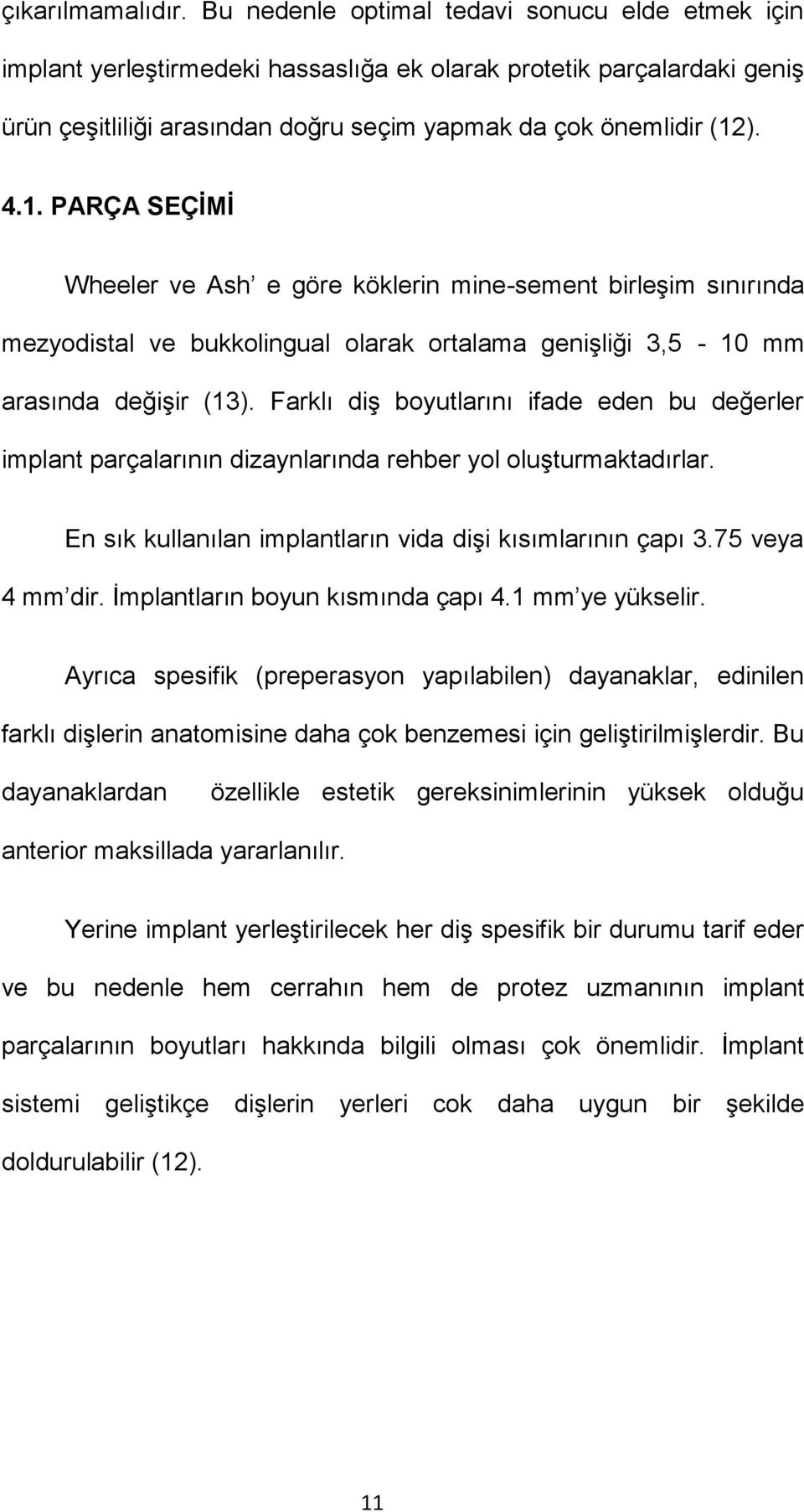 ). 4.1. PARÇA SEÇİMİ Wheeler ve Ash e göre köklerin mine-sement birleşim sınırında mezyodistal ve bukkolingual olarak ortalama genişliği 3,5-10 mm arasında değişir (13).