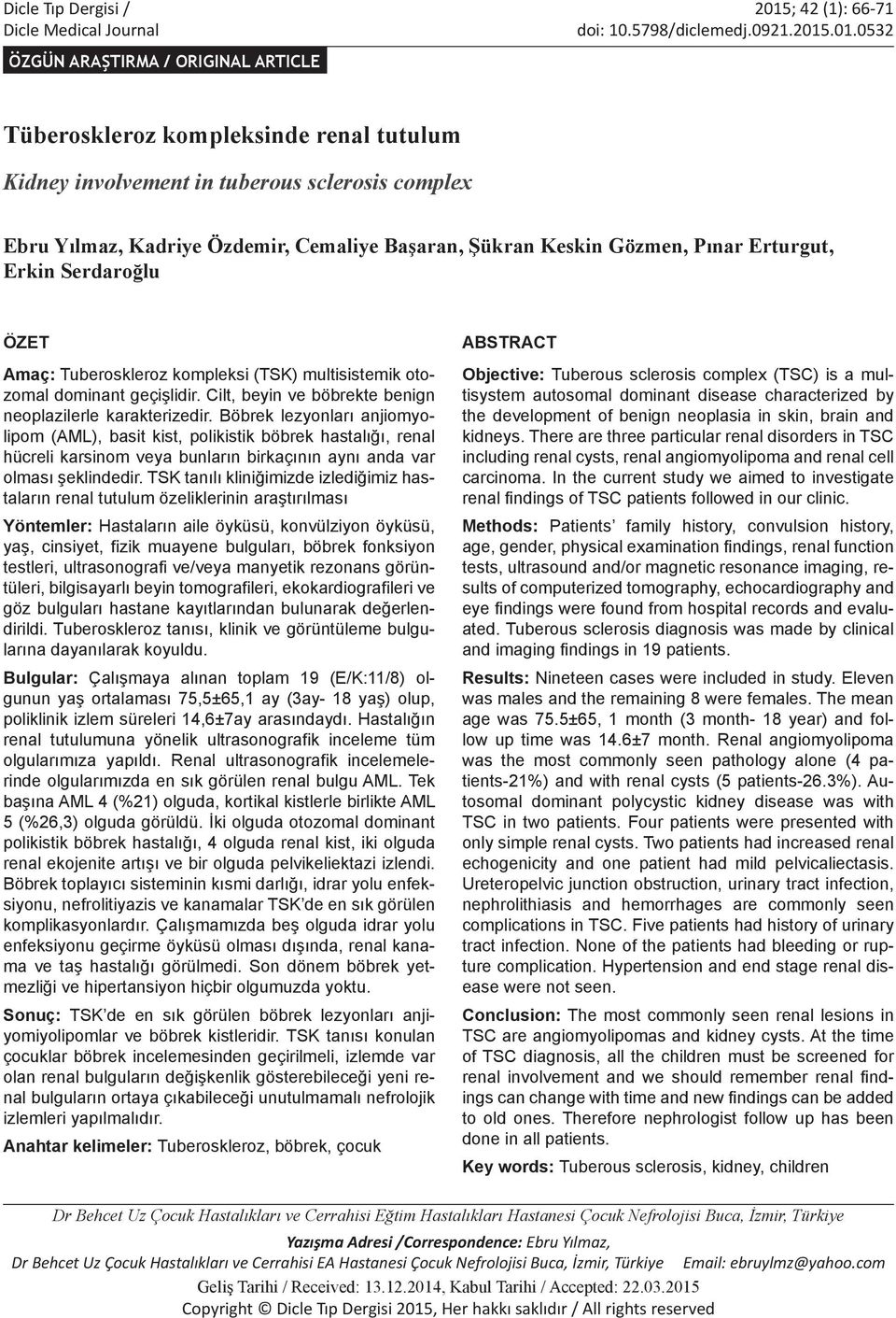 .01.0532 ÖZGÜN ARAŞTIRMA / ORIGINAL ARTICLE Tüberoskleroz kompleksinde renal tutulum Kidney involvement in tuberous sclerosis complex Ebru Yılmaz, Kadriye Özdemir, Cemaliye Başaran, Şükran Keskin