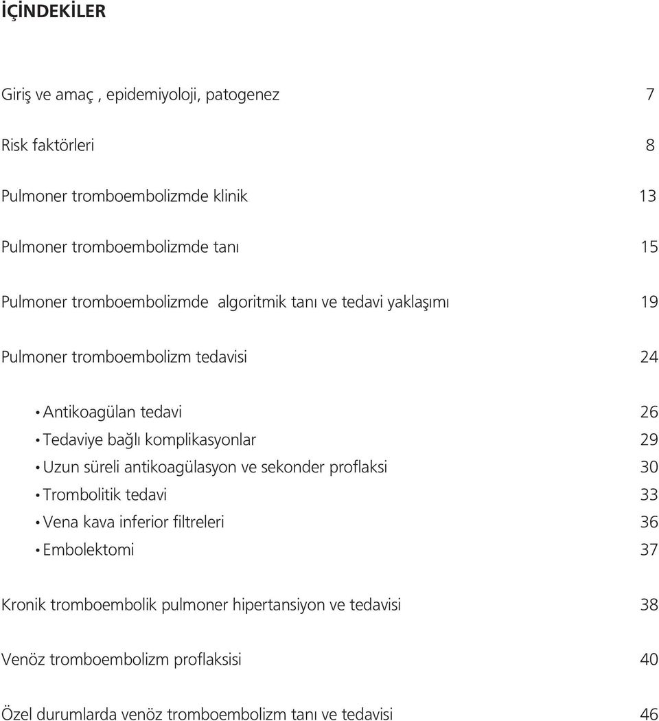 komplikasyonlar 29 Uzun süreli antikoagülasyon ve sekonder proflaksi 30 Trombolitik tedavi 33 Vena kava inferior filtreleri 36 Embolektomi 37