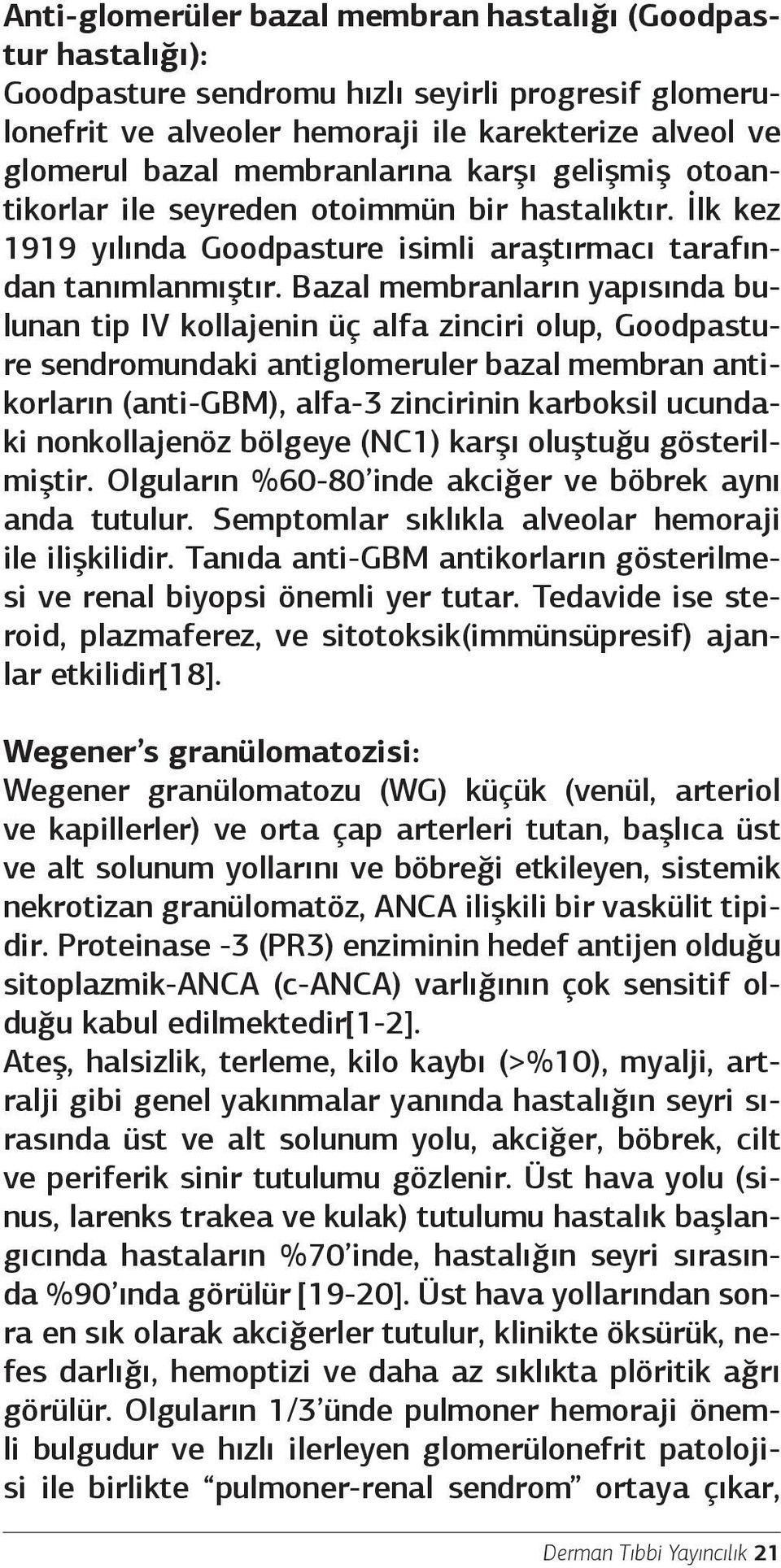 Bazal membranların yapısında bulunan tip IV kollajenin üç alfa zinciri olup, Goodpasture sendromundaki antiglomeruler bazal membran antikorların (anti-gbm), alfa-3 zincirinin karboksil ucundaki