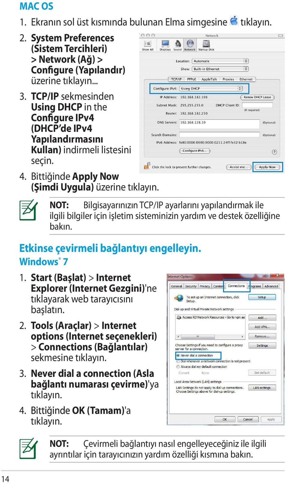 NOT: Bilgisayarınızın TCP/IP ayarlarını yapılandırmak ile ilgili bilgiler için işletim sisteminizin yardım ve destek özelliğine bakın. Etkinse çevirmeli bağlantıyı engelleyin. Windows 7 1.