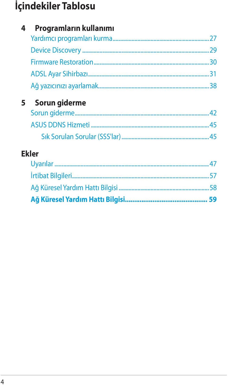 ..38 5 Sorun giderme Sorun giderme...42 ASUS DDNS Hizmeti...45 Sık Sorulan Sorular (SSS'lar).