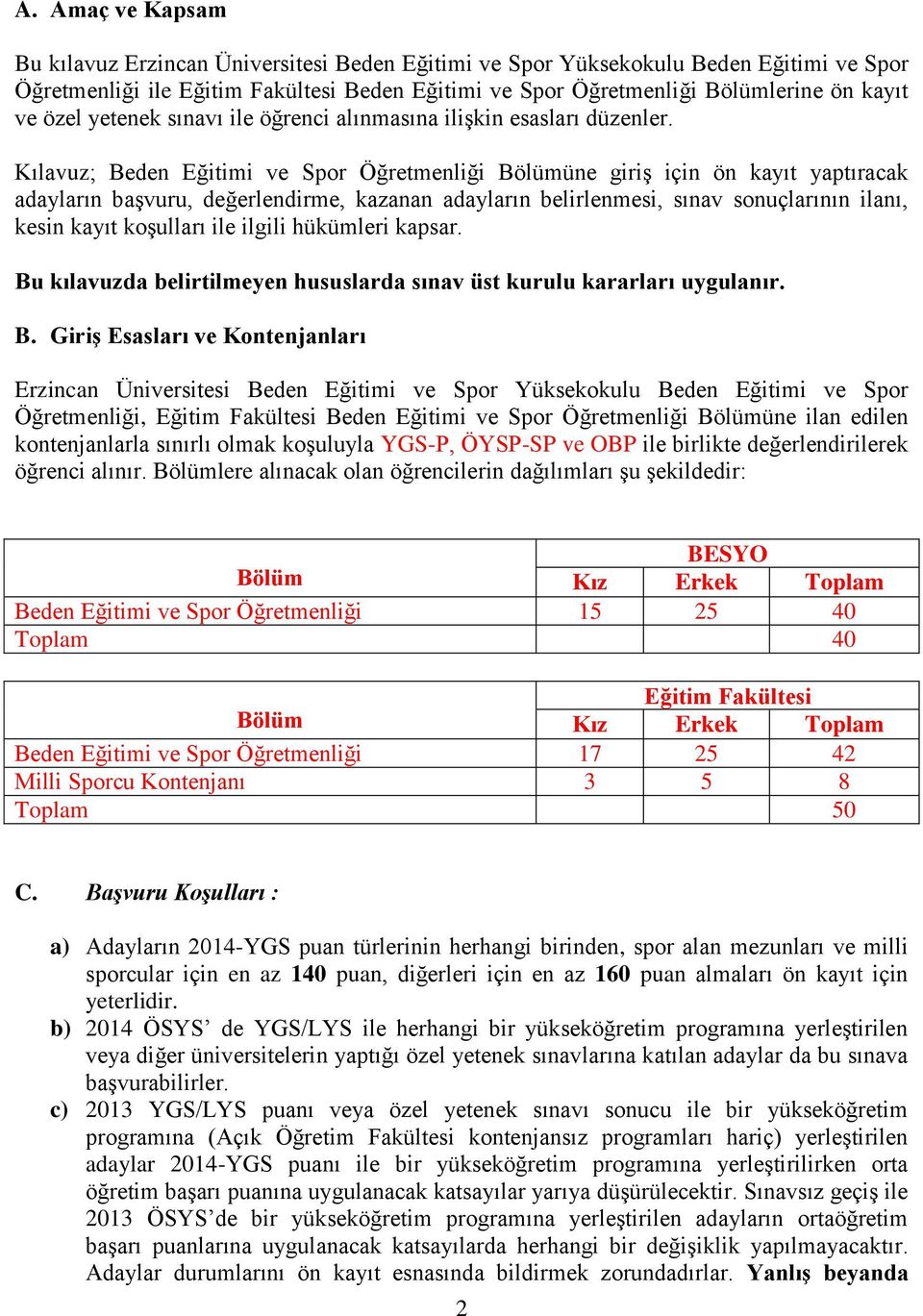 Kılavuz; Beden Eğitimi ve Spor Öğretmenliği Bölümüne giriş için ön kayıt yaptıracak adayların başvuru, değerlendirme, kazanan adayların belirlenmesi, sınav sonuçlarının ilanı, kesin kayıt koşulları