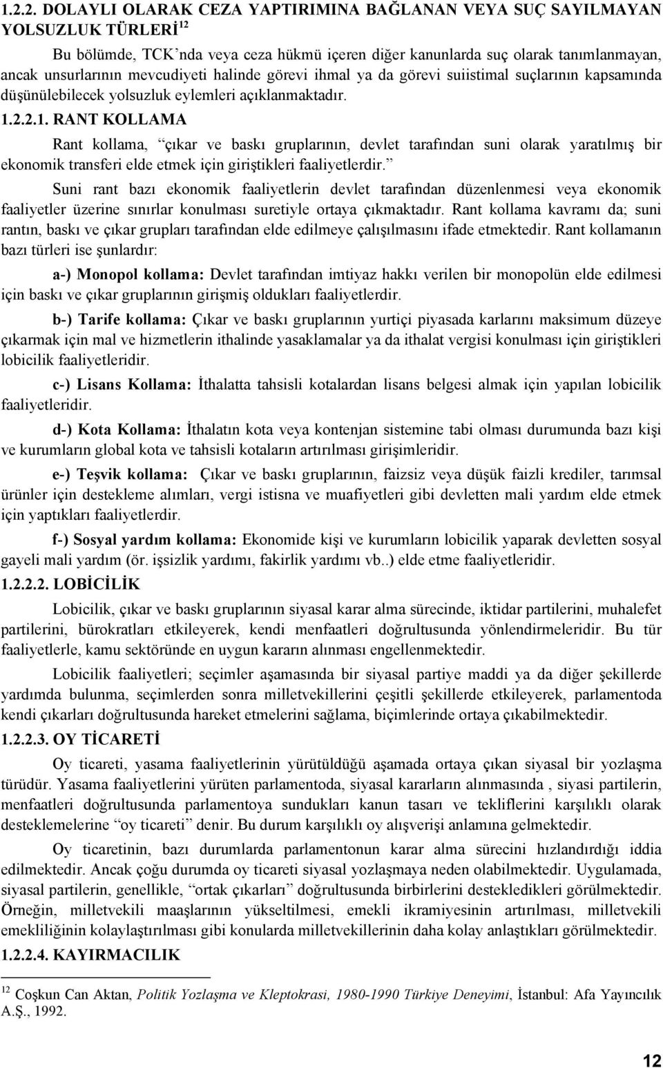 2.2.1. RANT KOLLAMA Rant kollama, çıkar ve baskı gruplarının, devlet tarafından suni olarak yaratılmış bir ekonomik transferi elde etmek için giriştikleri faaliyetlerdir.