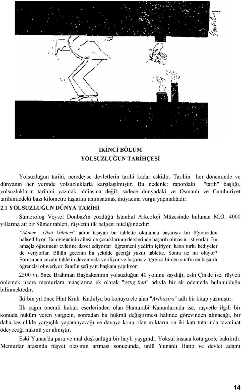 yapmaktadır. 2.1 YOLSUZLUĞUN DÜNYA TARİHİ Sümerolog Veysel Donbaz'ın çözdüğü İstanbul Arkeoloji Müzesinde bulunan M.Ö.