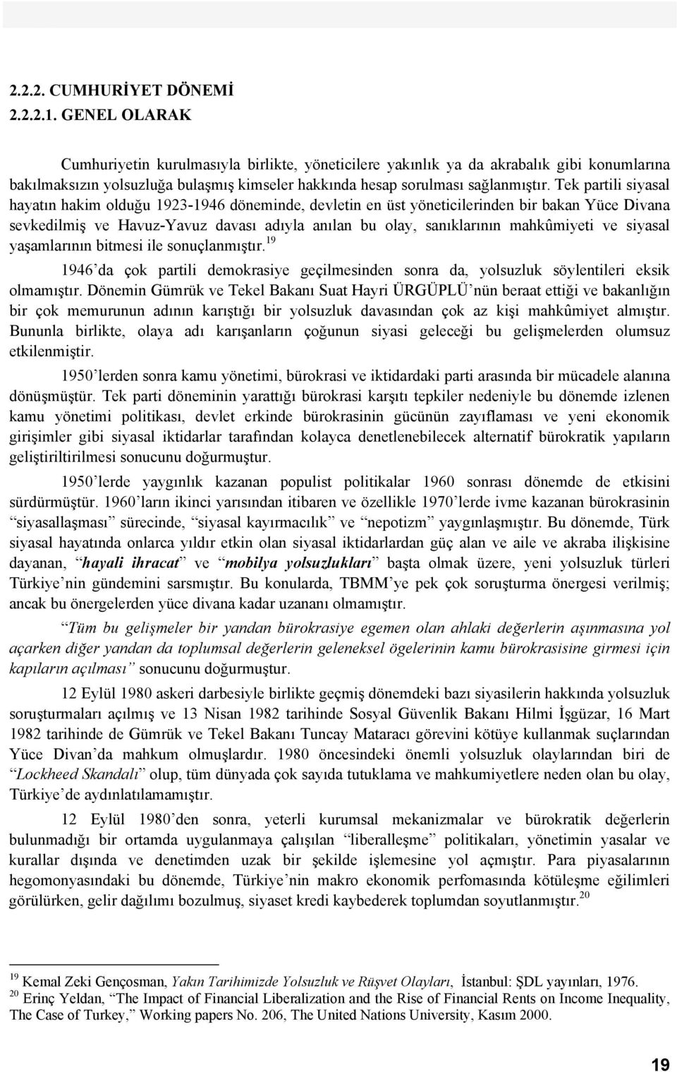 Tek partili siyasal hayatın hakim olduğu 1923-1946 döneminde, devletin en üst yöneticilerinden bir bakan Yüce Divana sevkedilmiş ve Havuz-Yavuz davası adıyla anılan bu olay, sanıklarının mahkûmiyeti