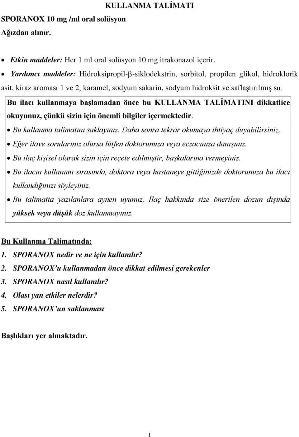 Bu ilacı kullanmaya başlamadan önce bu KULLANMA TALİMATINI dikkatlice okuyunuz, çünkü sizin için önemli bilgiler içermektedir. Bu kullanma talimatını saklayınız.