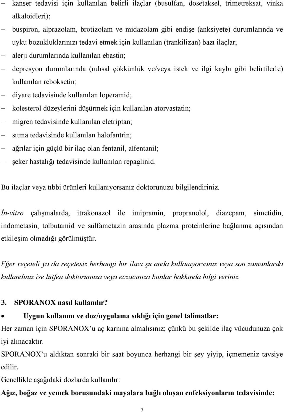 belirtilerle) kullanılan reboksetin; diyare tedavisinde kullanılan loperamid; kolesterol düzeylerini düşürmek için kullanılan atorvastatin; migren tedavisinde kullanılan eletriptan; sıtma tedavisinde