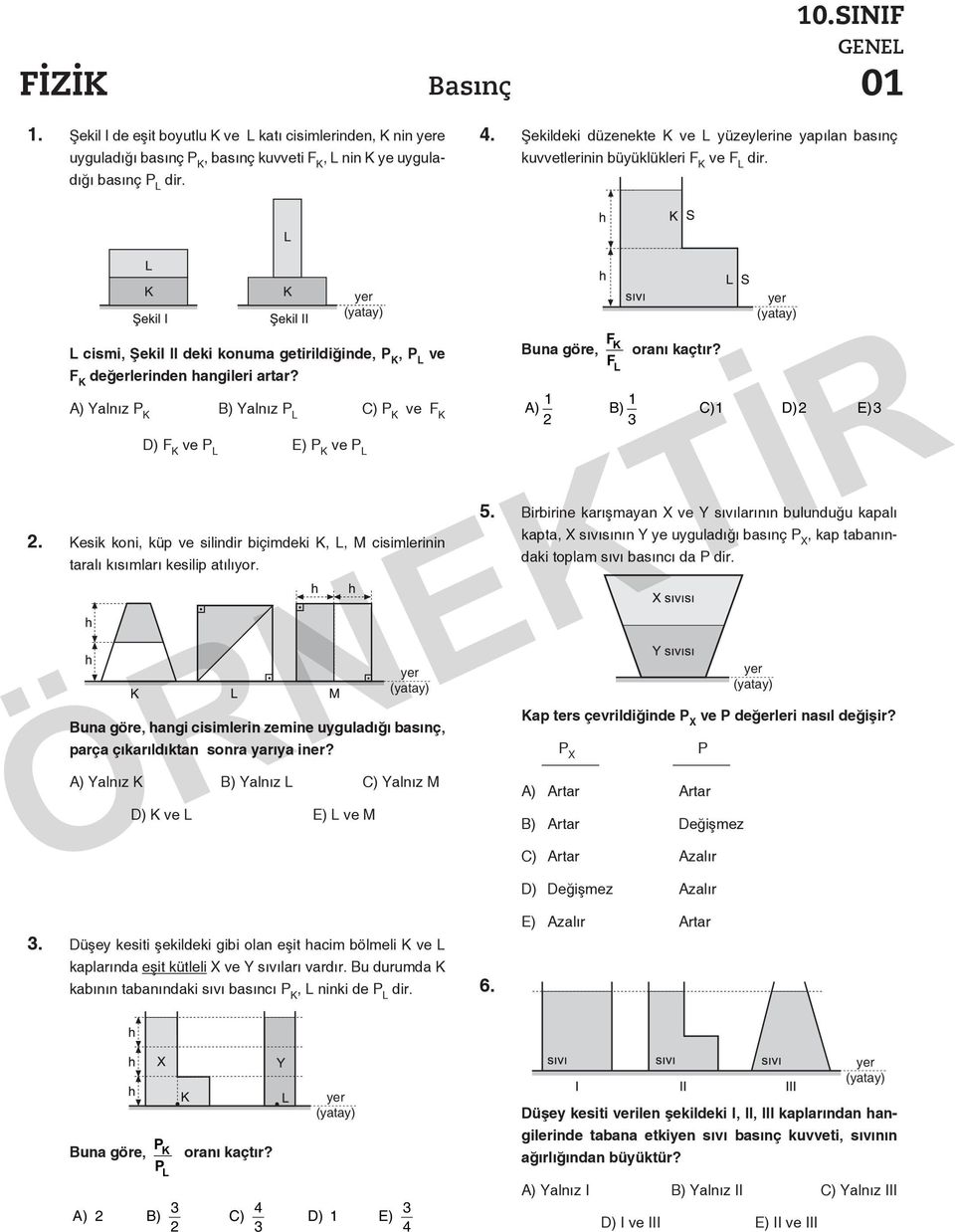 A) alnız P B) alnız P C) P ve F D) F ve P E) P ve P. esik koni, küp ve silindir biçimdeki,, cisimlerinin taralı kısımları kesilip atılıyor.