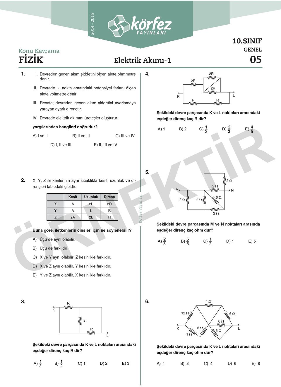 Dev re de elektrik akı mını üre teç ler oluşturur. yar gı la rın dan han gi le ri doğ ru dur? A) I ve II B) II ve III C) III ve IV D) I, II ve III E) II, III ve IV.