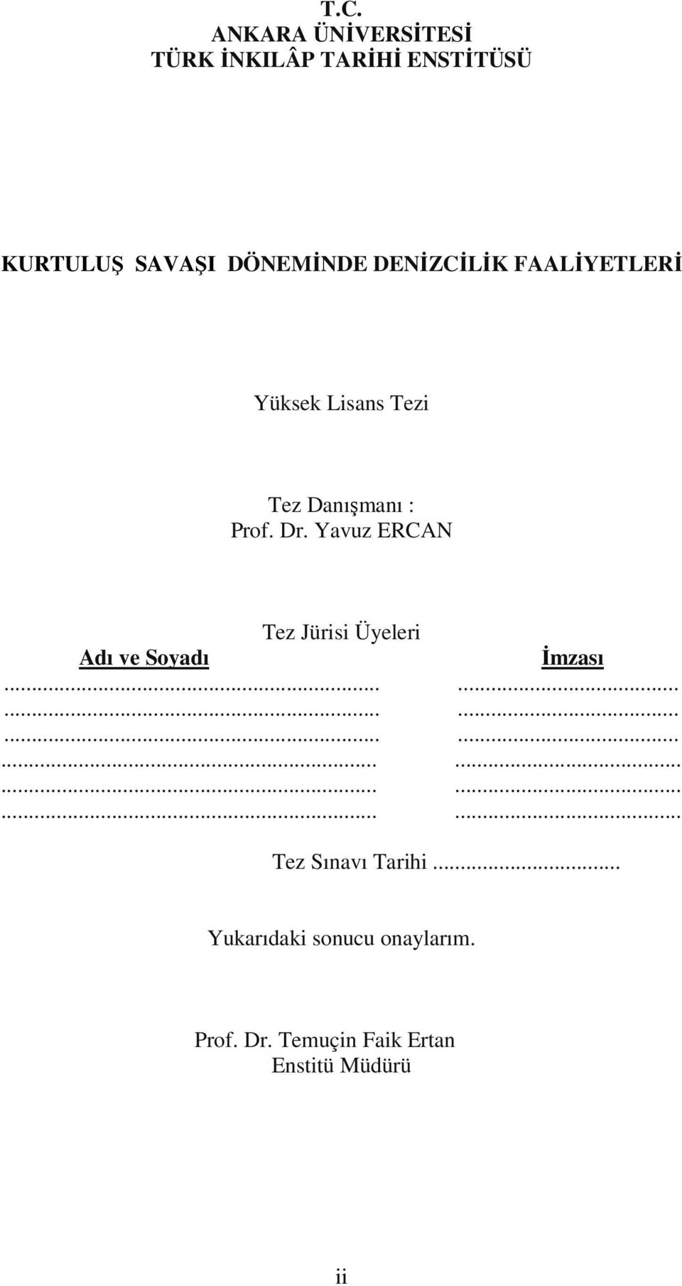 Yavuz ERCAN Tez Jürisi Üyeleri Adı ve Soyadı İmzası.................................... Tez Sınavı Tarihi.