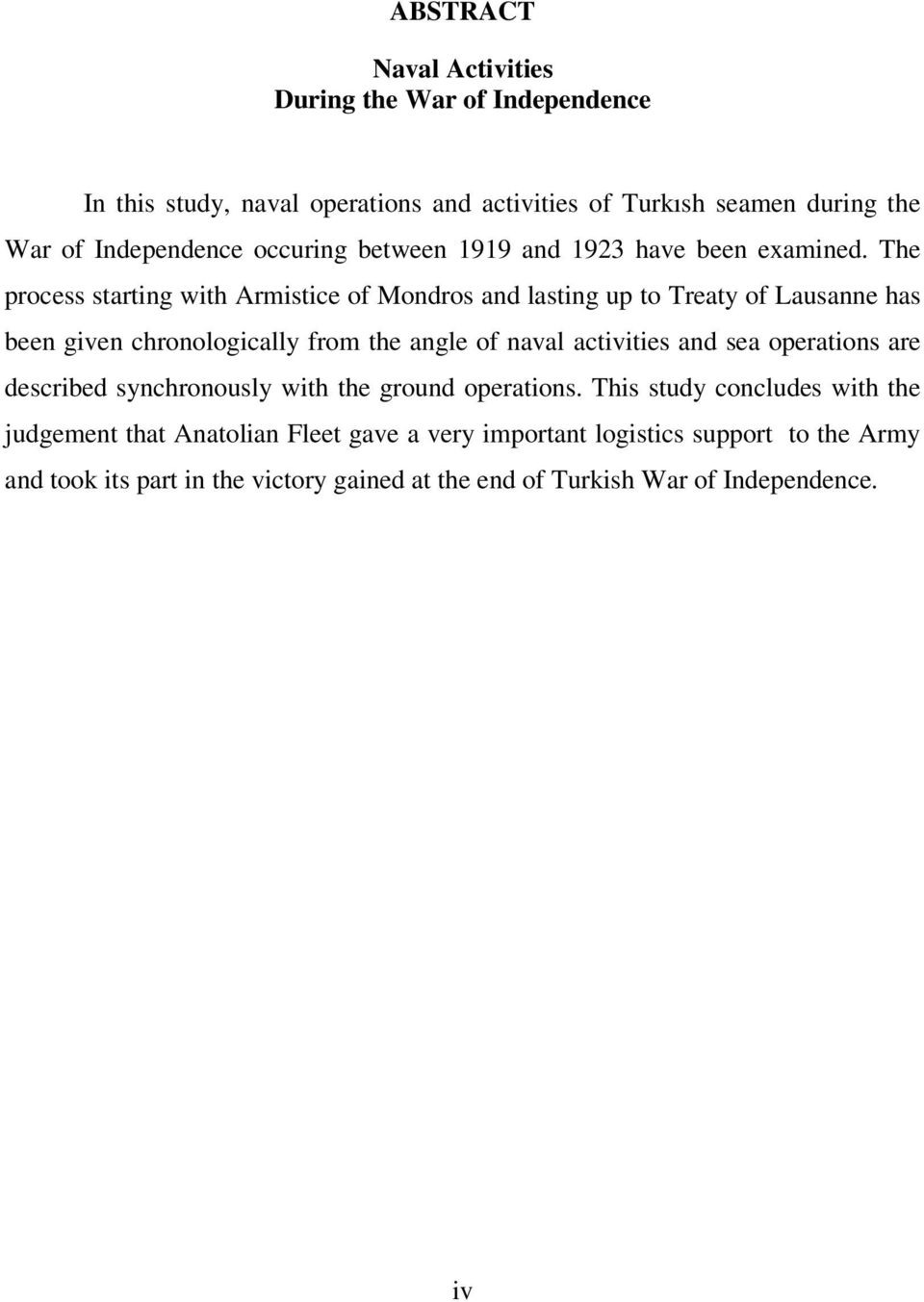 The process starting with Armistice of Mondros and lasting up to Treaty of Lausanne has been given chronologically from the angle of naval activities and