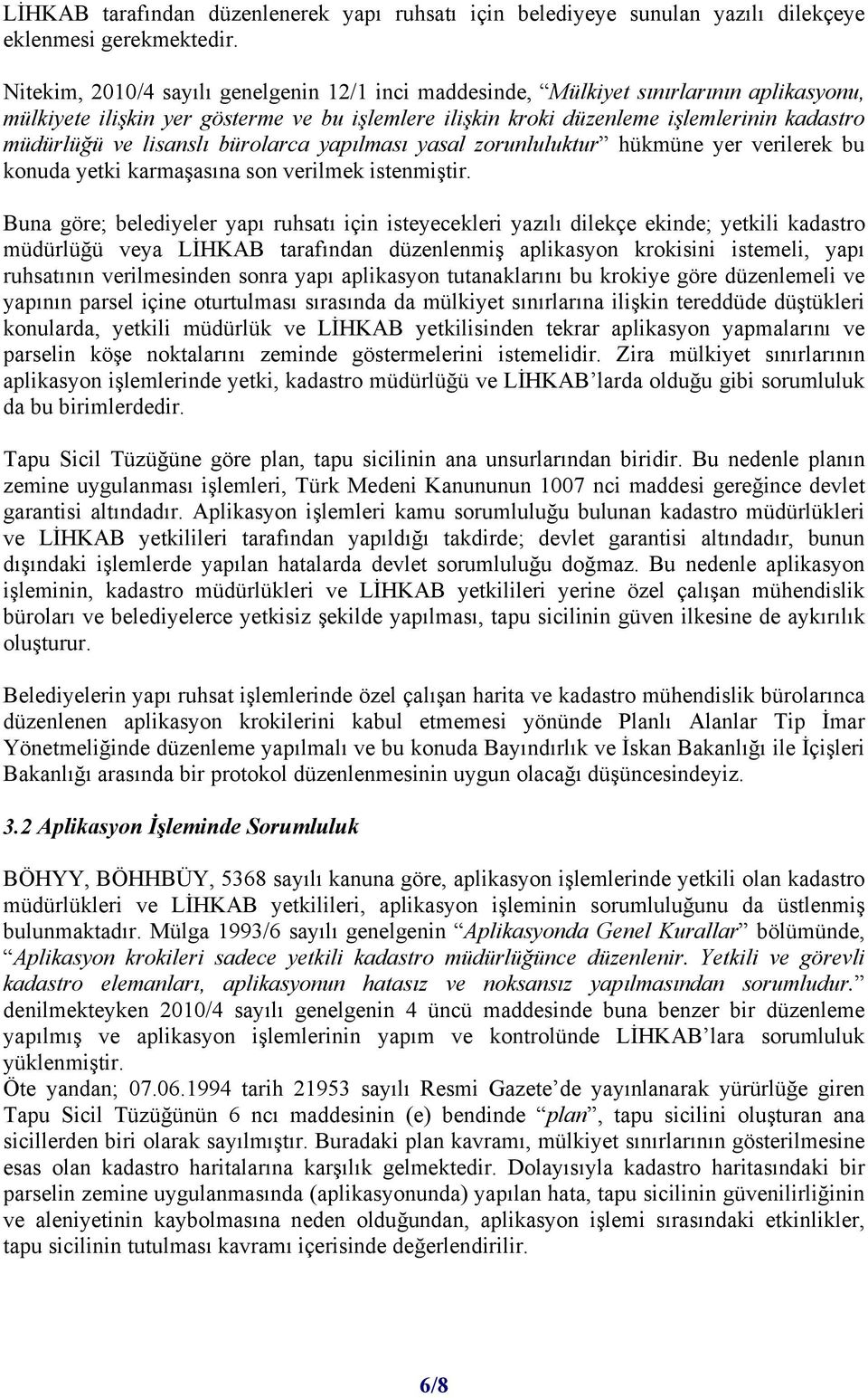 lisanslı bürolarca yapılması yasal zorunluluktur hükmüne yer verilerek bu konuda yetki karmaşasına son verilmek istenmiştir.