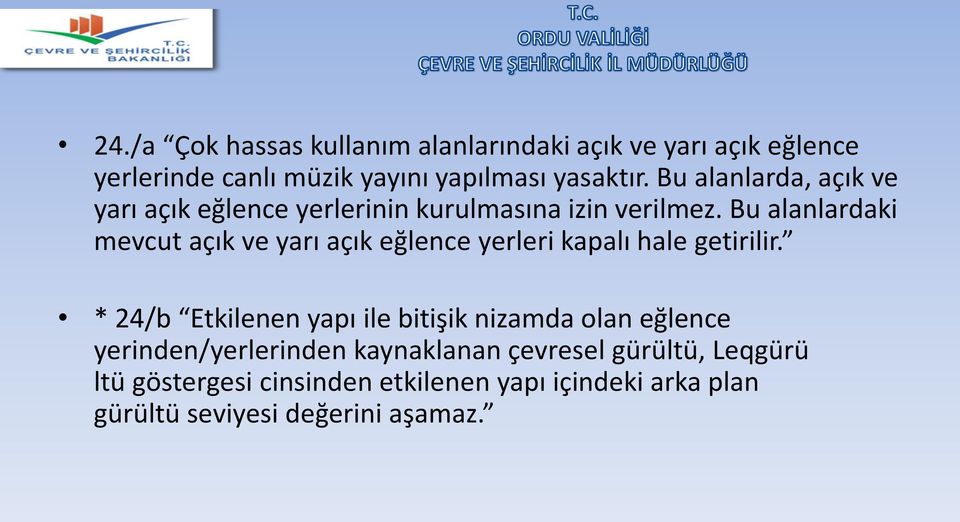 Bu alanlardaki mevcut açık ve yarı açık eğlence yerleri kapalı hale getirilir.