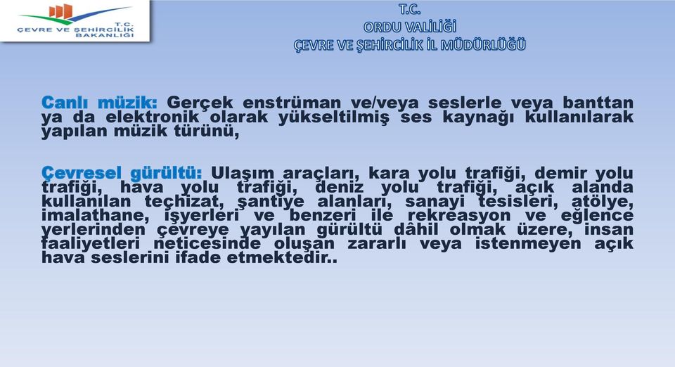 kullanılan teçhizat, şantiye alanları, sanayi tesisleri, atölye, imalathane, işyerleri ve benzeri ile rekreasyon ve eğlence yerlerinden