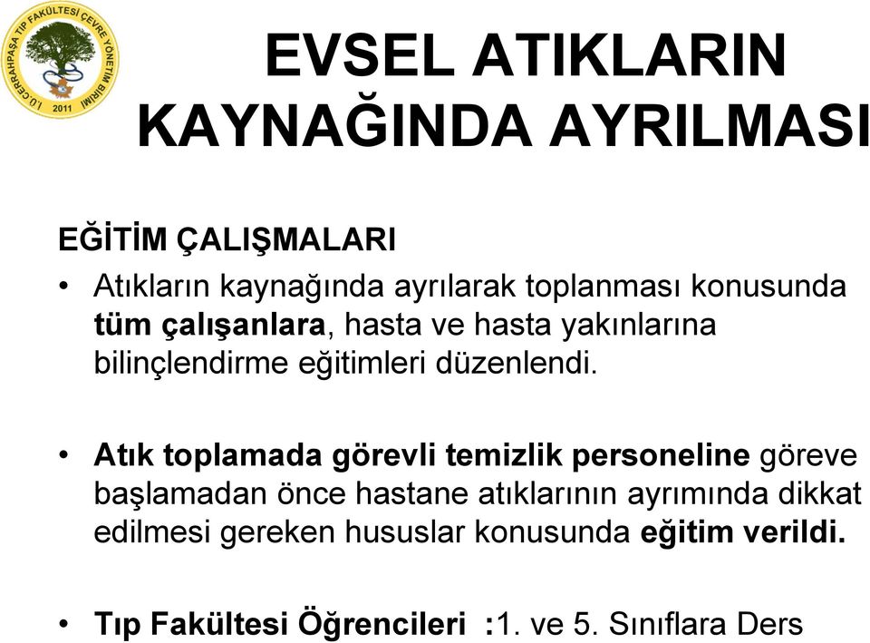 Atık toplamada görevli temizlik personeline göreve başlamadan önce hastane atıklarının ayrımında