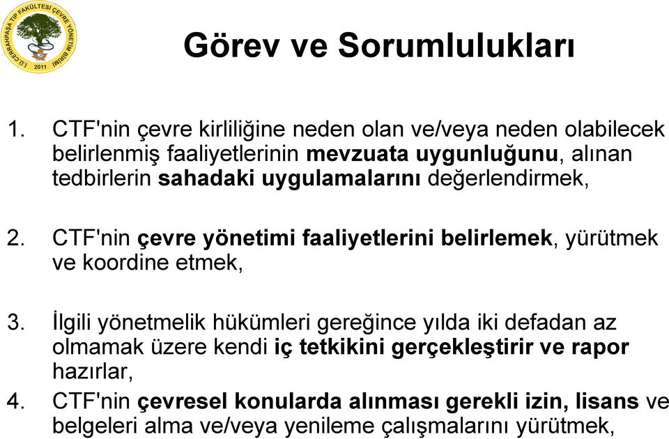 sahadaki uygulamalarını değerlendirmek, 2. CTF'nin çevre yönetimi faaliyetlerini belirlemek, yürütmek ve koordine etmek, 3.