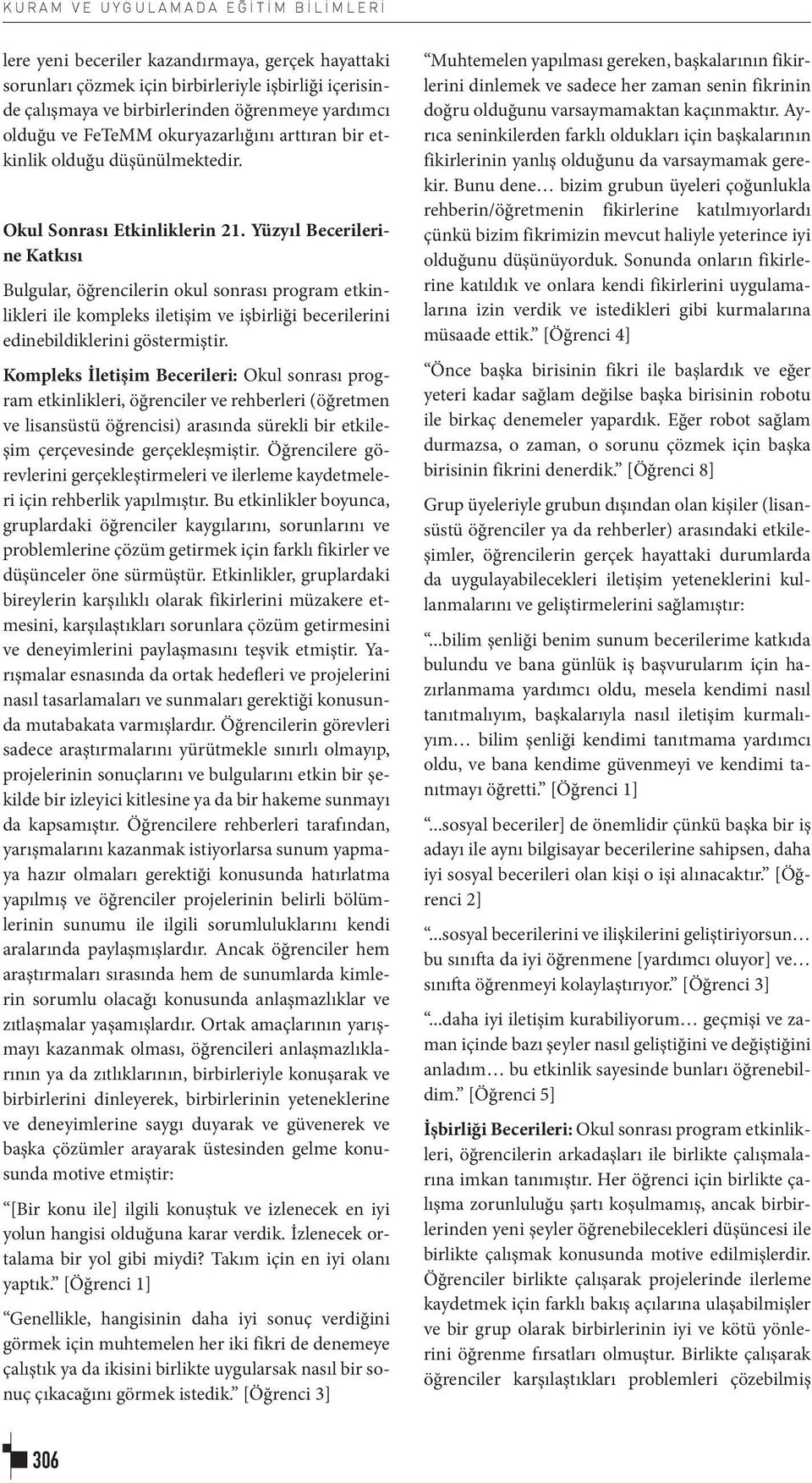 Yüzyıl Becerilerine Katkısı Bulgular, öğrencilerin okul sonrası program etkinlikleri ile kompleks iletişim ve işbirliği becerilerini edinebildiklerini göstermiştir.