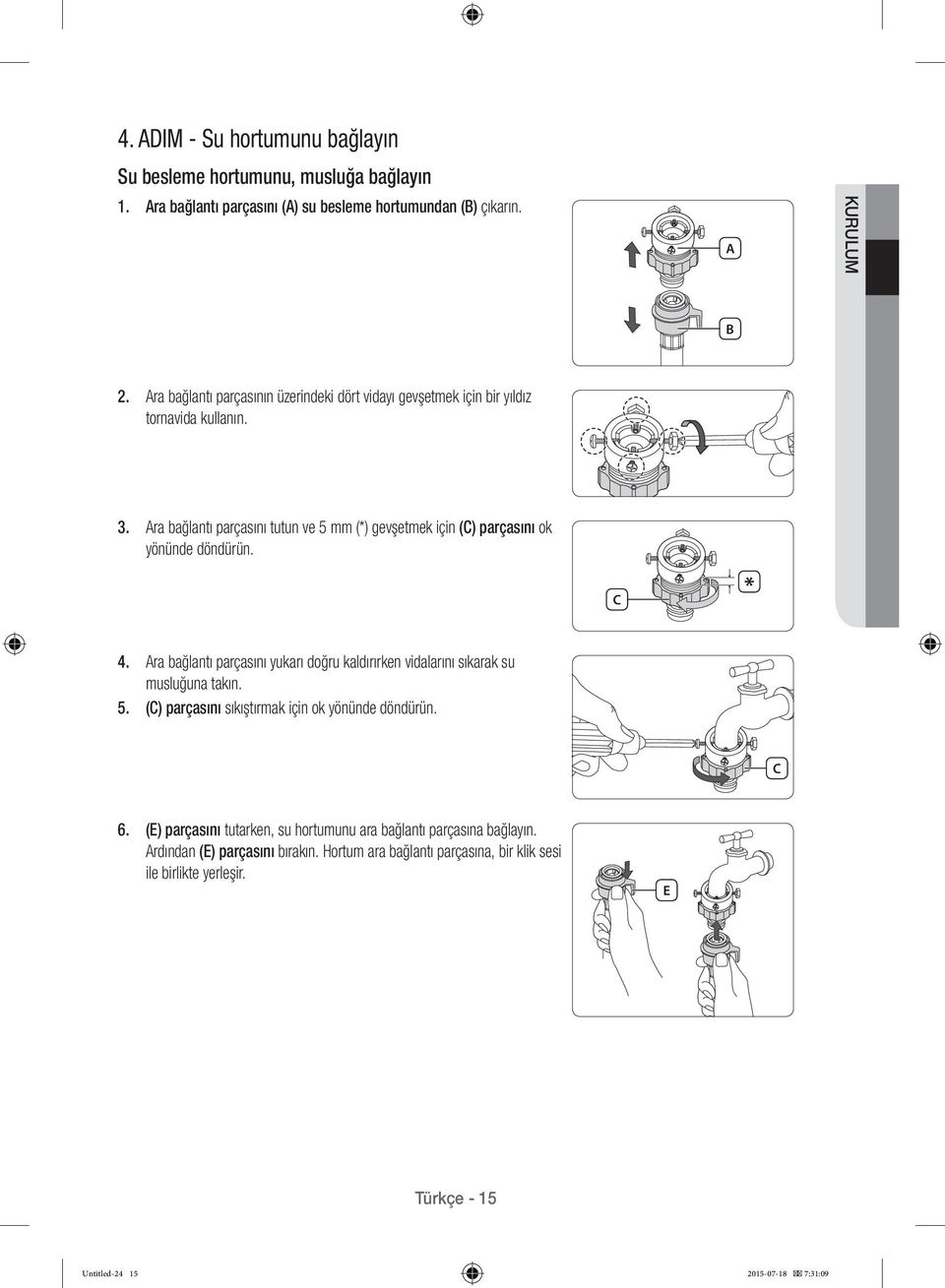 Ara bağlantı parçasını tutun ve 5 mm (*) gevşetmek için (C) parçasını ok yönünde döndürün. C 4.