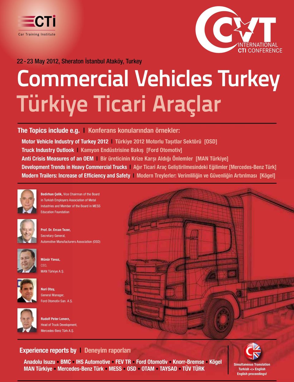 Measures of an OEM Bir üreticinin Krize Karşı Aldığı Önlemler [MAN Türkiye] Development Trends in Heavy Commercial Trucks Ağır Ticari Araç Geliştirilmesindeki Eğilimler [Mercedes-Benz Türk] Modern