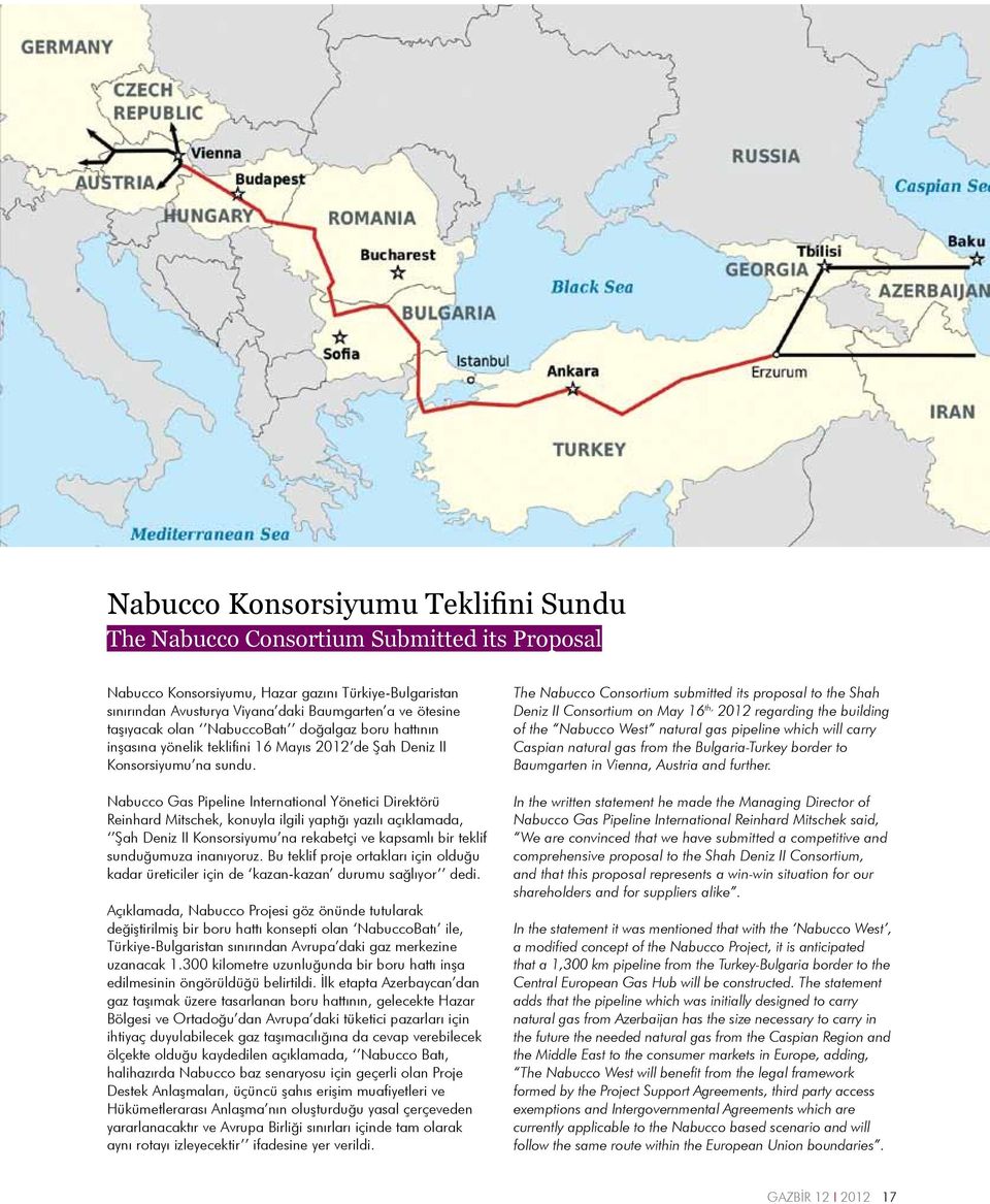 Nabucco Gas Pipeline International Yönetici Direktörü Reinhard Mitschek, konuyla ilgili yaptığı yazılı açıklamada, Şah Deniz II Konsorsiyumu na rekabetçi ve kapsamlı bir teklif sunduğumuza inanıyoruz.