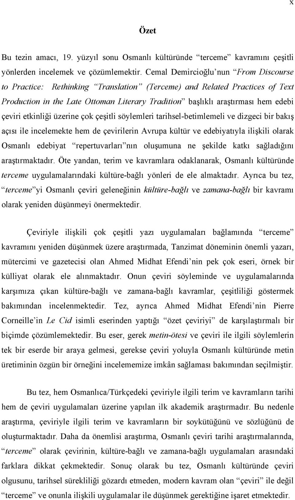 çeviri etkinliği üzerine çok çeşitli söylemleri tarihsel-betimlemeli ve dizgeci bir bakış açısı ile incelemekte hem de çevirilerin Avrupa kültür ve edebiyatıyla ilişkili olarak Osmanlı edebiyat