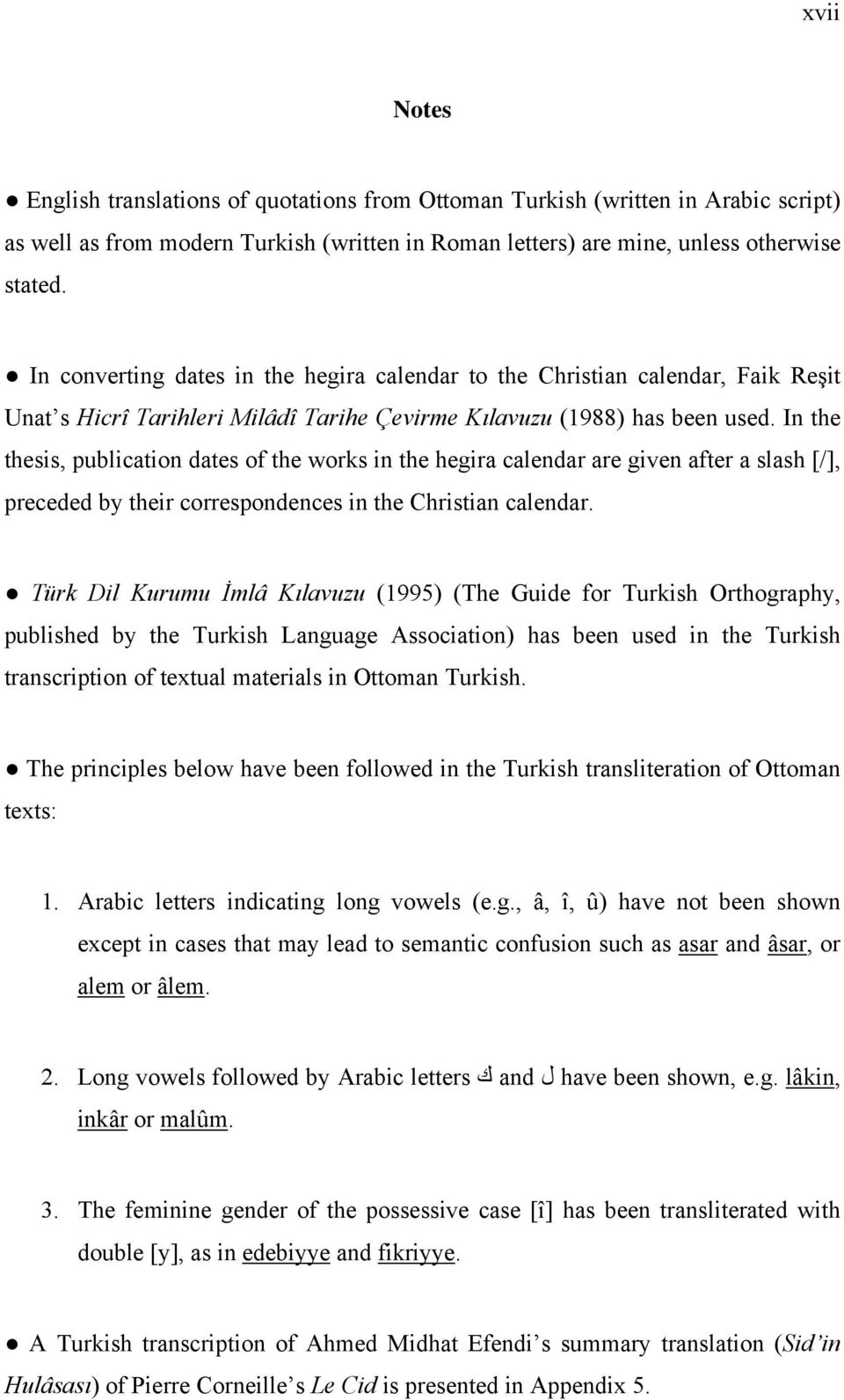 In the thesis, publication dates of the works in the hegira calendar are given after a slash [/], preceded by their correspondences in the Christian calendar.