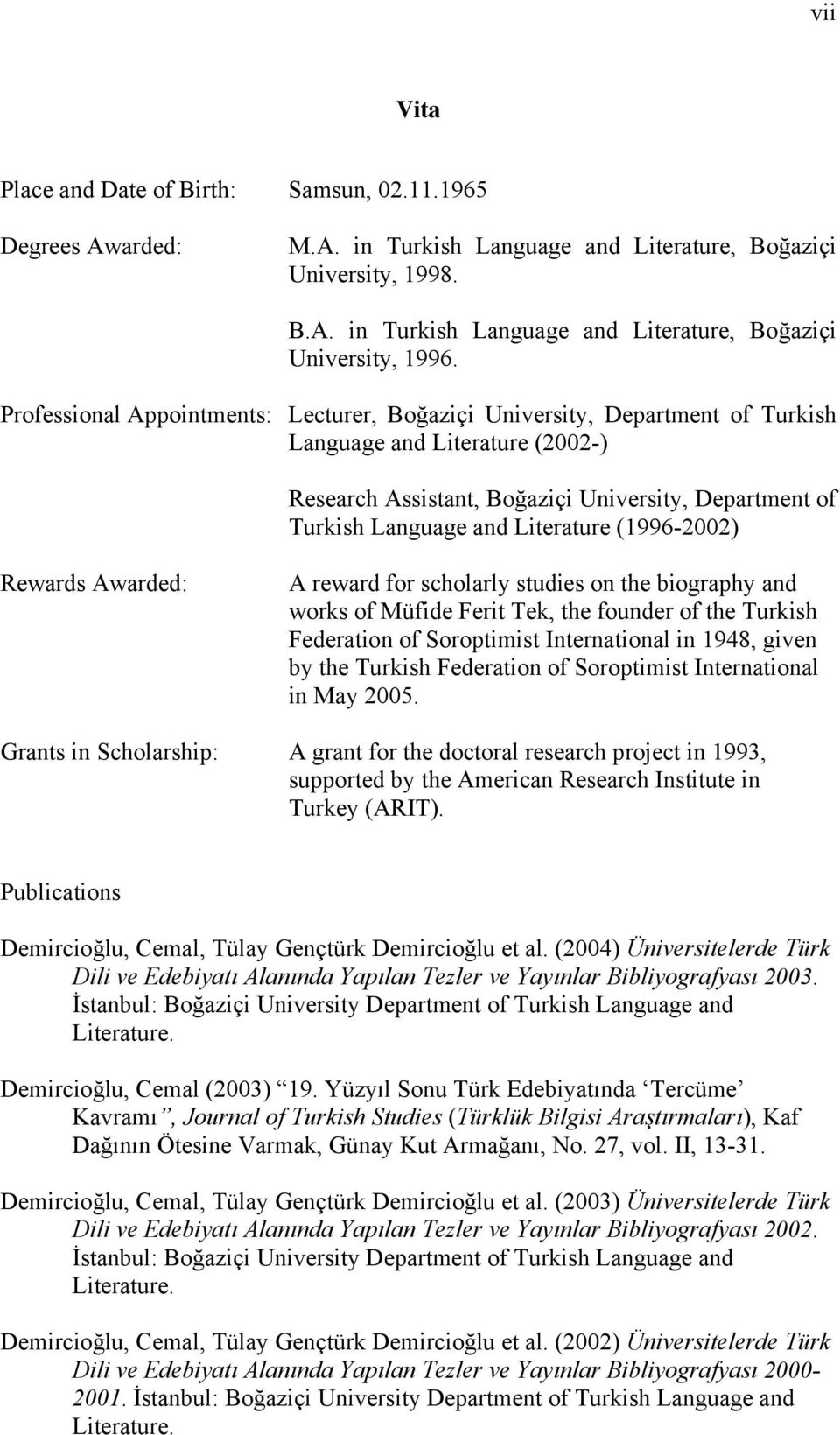 (1996-2002) Rewards Awarded: A reward for scholarly studies on the biography and works of Müfide Ferit Tek, the founder of the Turkish Federation of Soroptimist International in 1948, given by the