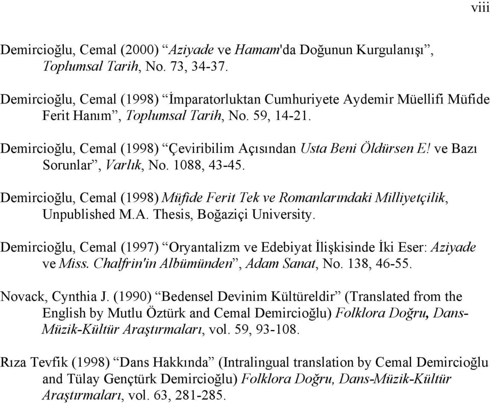ve Bazı Sorunlar, Varlık, No. 1088, 43-45. Demircioğlu, Cemal (1998) Müfide Ferit Tek ve Romanlarındaki Milliyetçilik, Unpublished M.A. Thesis, Boğaziçi University.