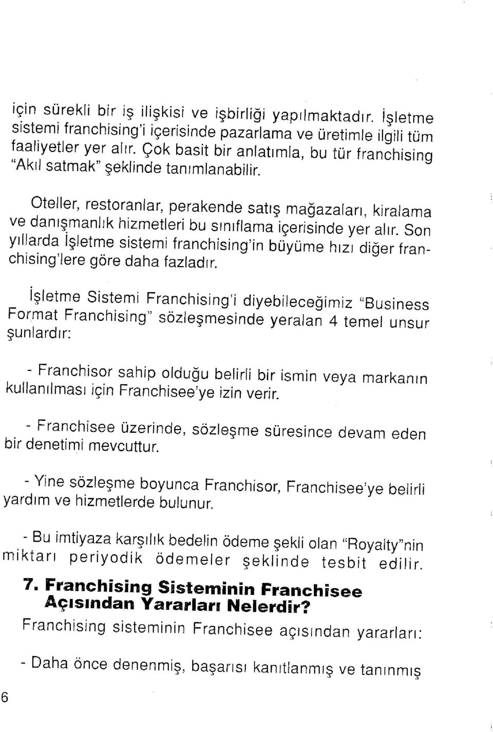 Oteller, restoranlar, perakende satış mağazaları, kiralama ve danışmanlık hizmetleri bu sınıflama içerisinde yer alır.