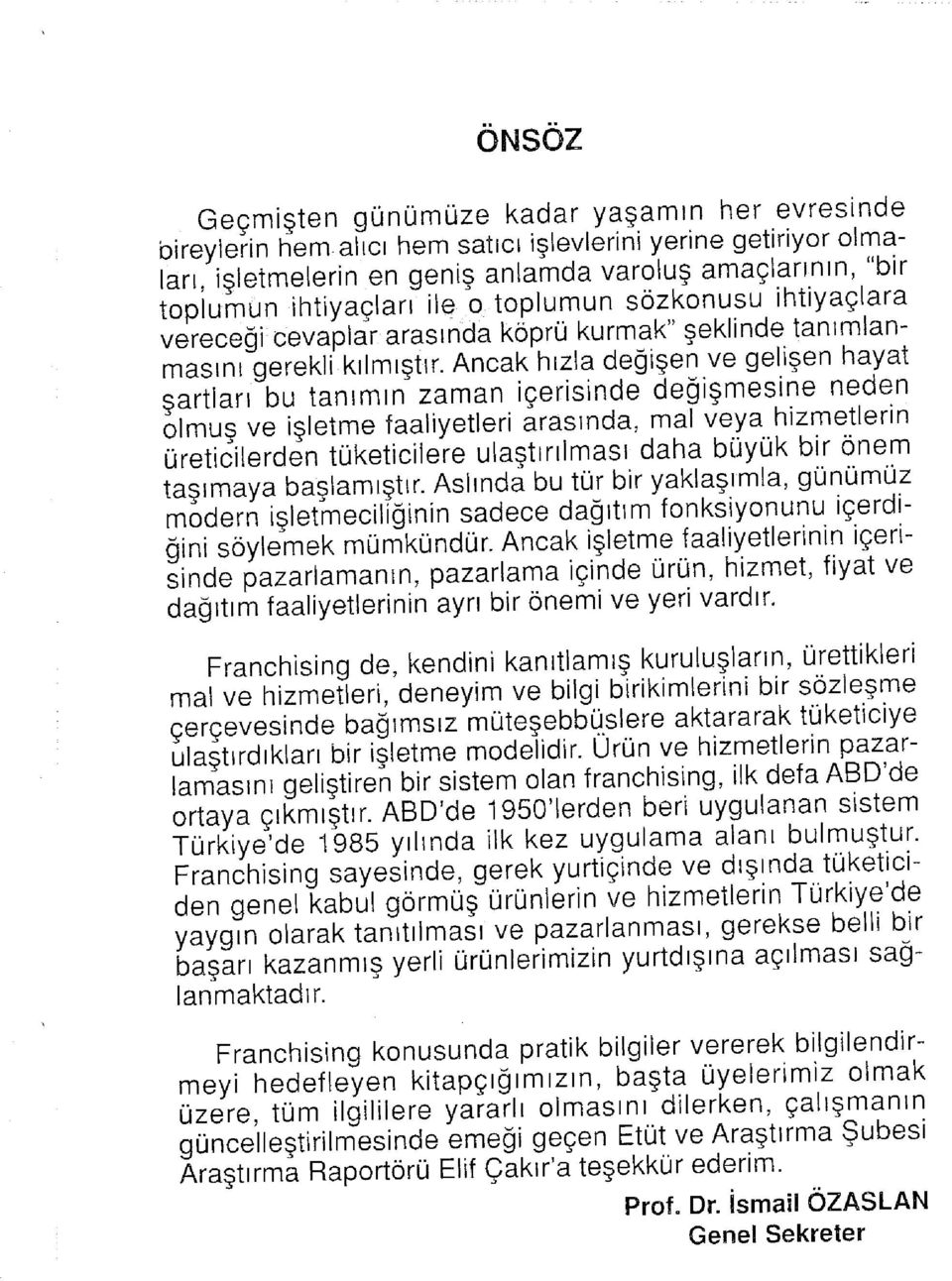 Ancak hızla değişen ve gelişen hayat şartları bu tanımın zaman içerisinde değişmesine neden olmuş ve işletme faaliyetleri arasında, mal veya hizmetlerin üreticilerden tüketicilere ulaştırılması daha