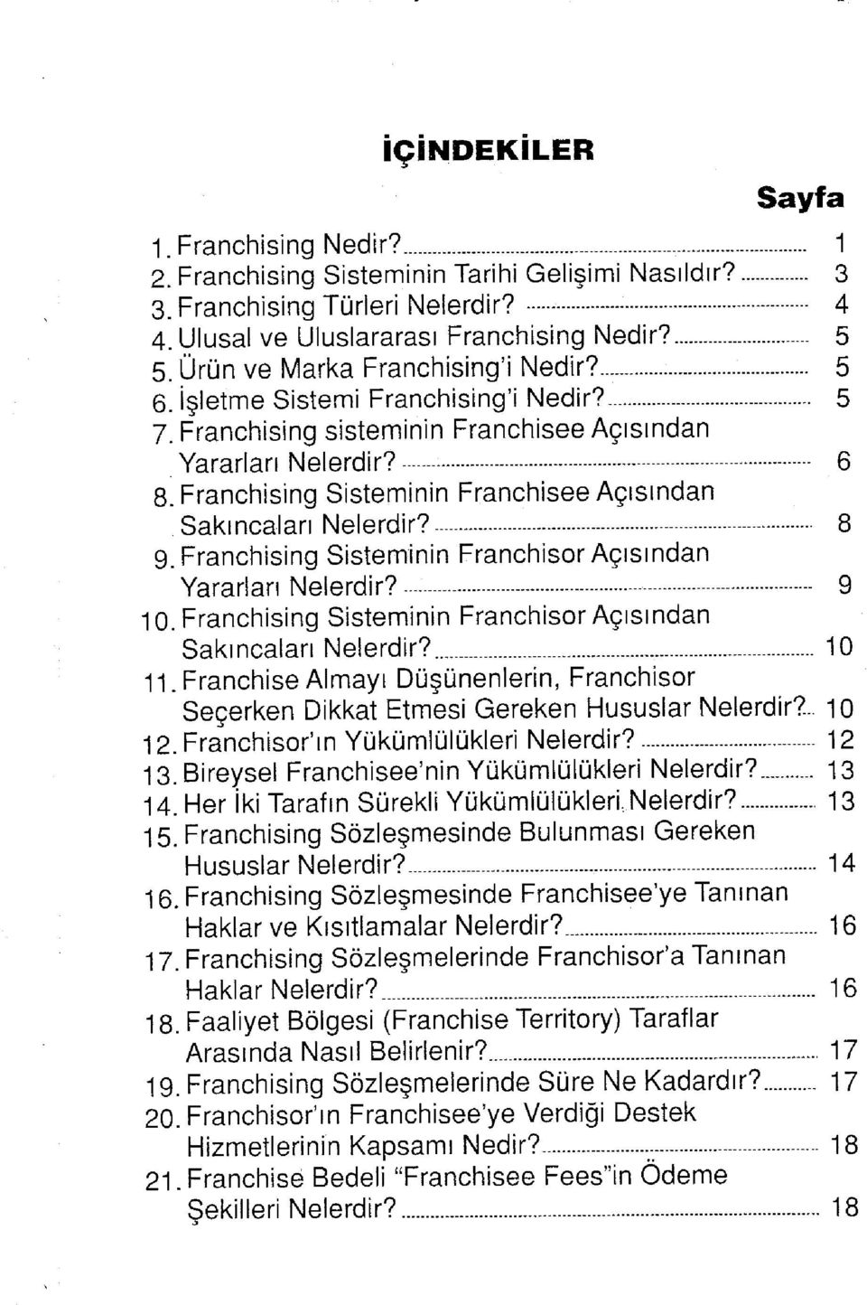 Franchising Sisteminin Franchisee Açısından Sakıncaları Nelerdir? - 8 9. Franchising Sisteminin Franchisor Açısından Yararları Nelerdir? 9 10.