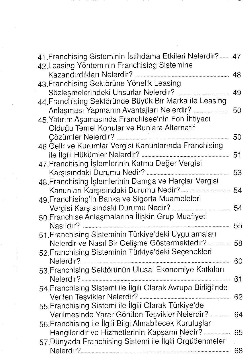 Yatırım Aşamasında Franchisee'nin Fon İhtiyacı Olduğu Temel Konular ve Bunlara Alternatif Çözümler Nelerdir? 50 46.Gelir ve Kurumlar Vergisi Kanunlarında Franchising ile İlgili Hükümler Nelerdir?