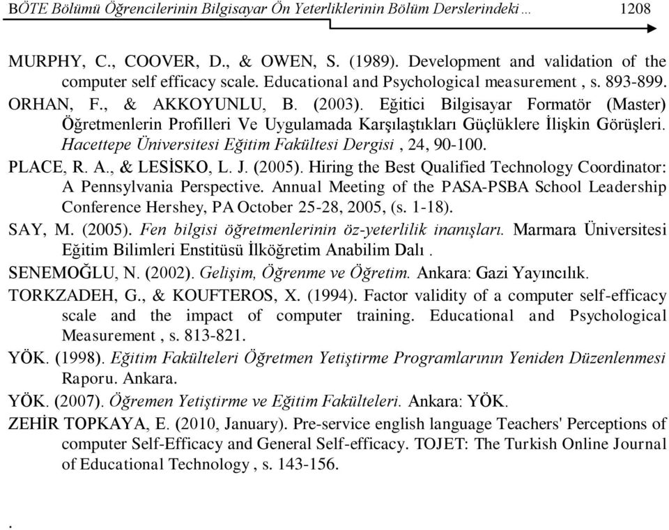 Eğitici Bilgisayar Formatör (Master) Öğretmenlerin Profilleri Ve Uygulamada KarĢılaĢtıkları Güçlüklere ĠliĢkin GörüĢleri. Hacettepe Üniversitesi Eğitim Fakültesi Dergisi, 24, 90-100. PLACE, R. A.