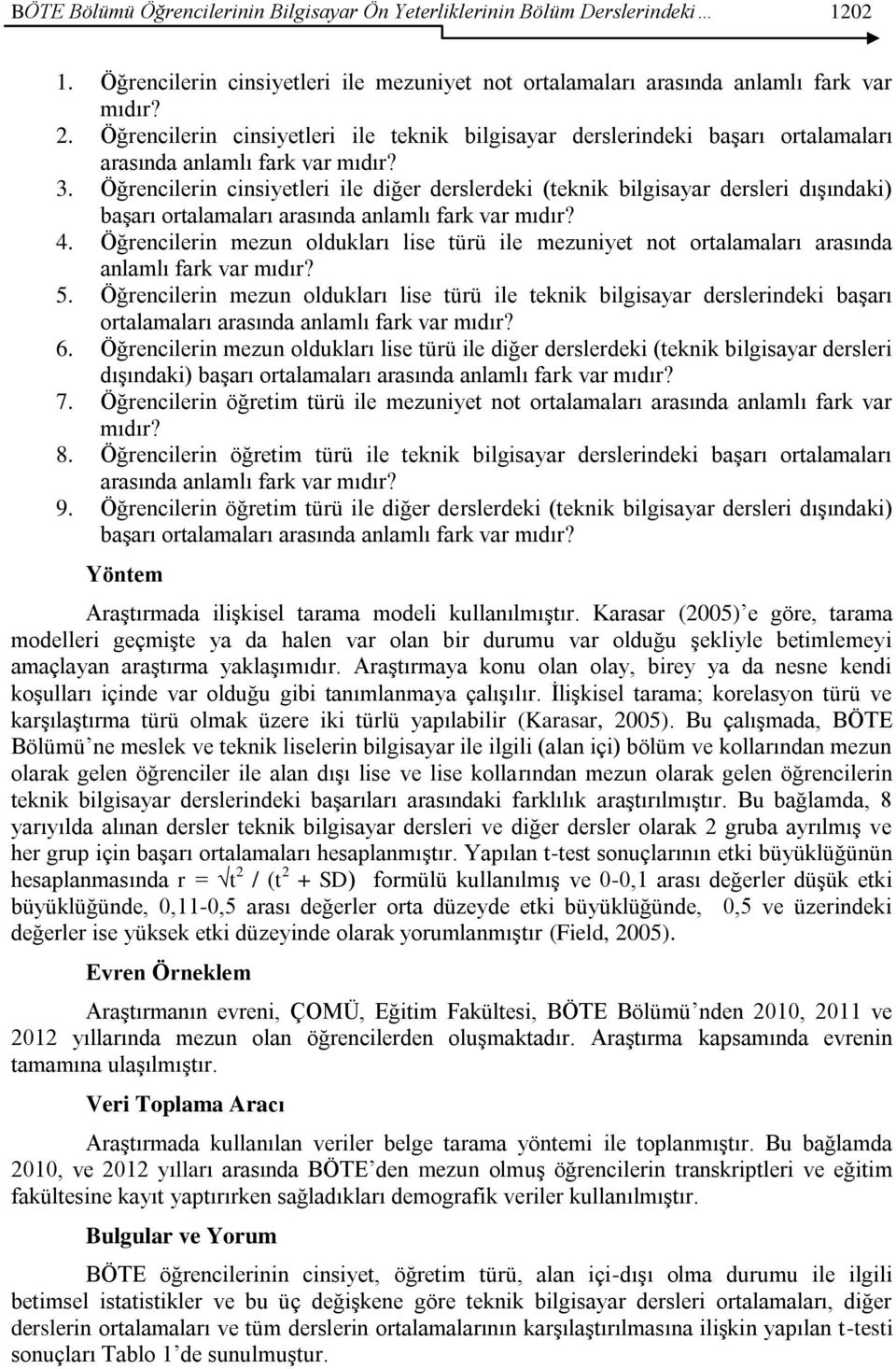 Öğrencilerin cinsiyetleri ile diğer derslerdeki (teknik bilgisayar dersleri dıģındaki) baģarı ortalamaları arasında anlamlı fark var mıdır? 4.