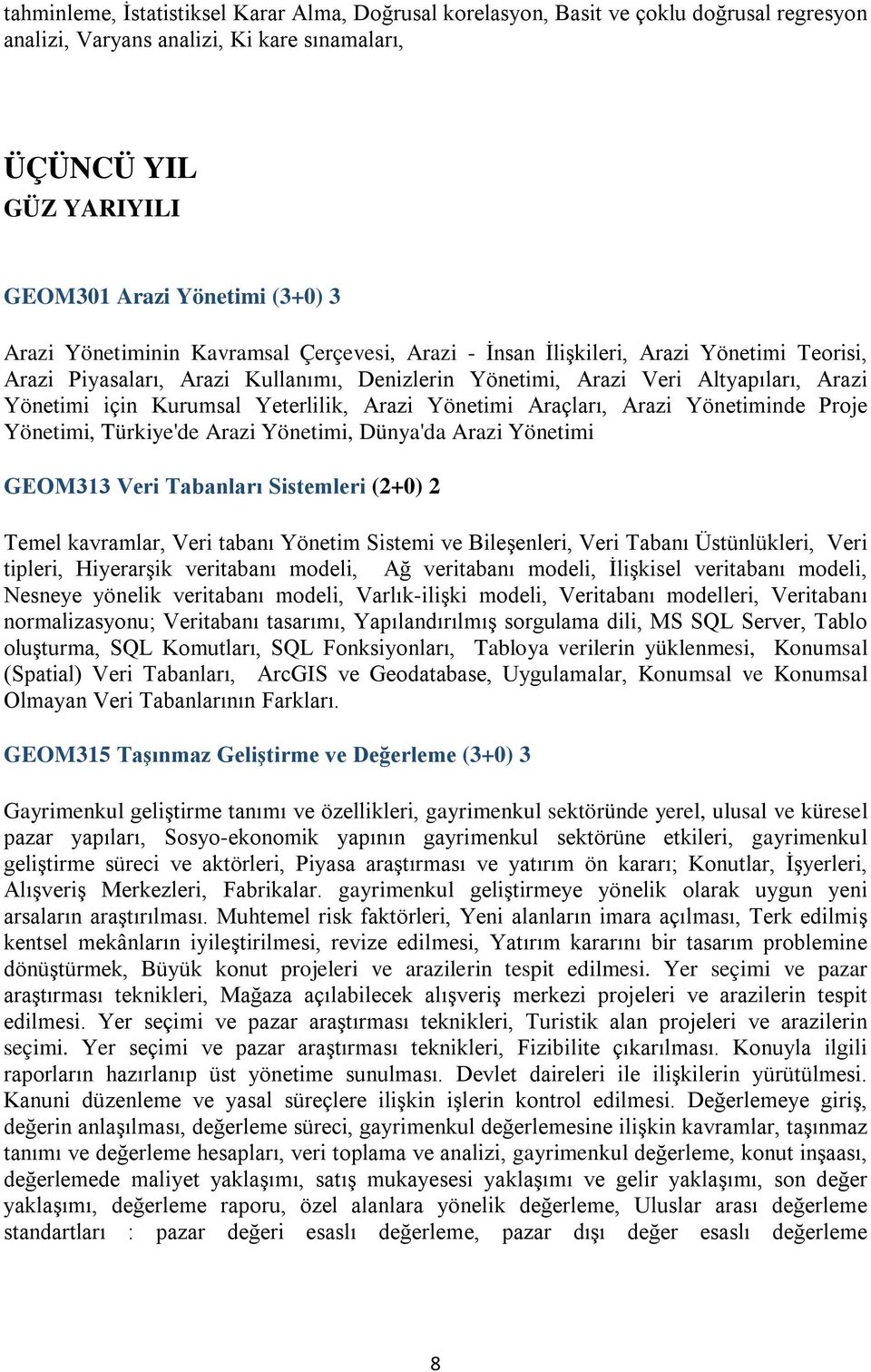 Yeterlilik, Arazi Yönetimi Araçları, Arazi Yönetiminde Proje Yönetimi, Türkiye'de Arazi Yönetimi, Dünya'da Arazi Yönetimi GEOM313 Veri Tabanları Sistemleri (2+0) 2 Temel kavramlar, Veri tabanı