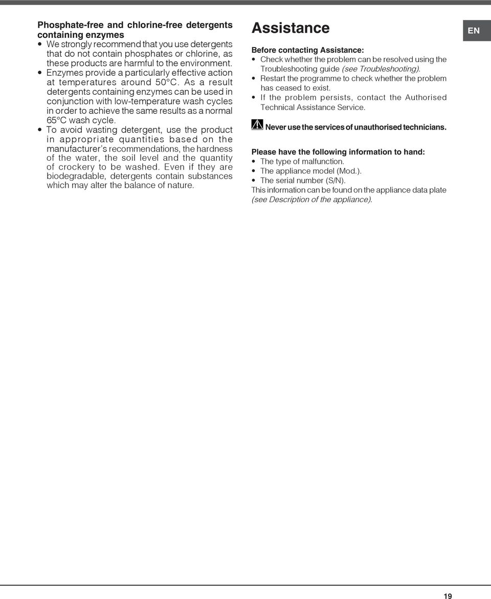 As a result detergents containing enzymes can be used in conjunction with low-temperature wash cycles in order to achieve the same results as a normal 65 C wash cycle.