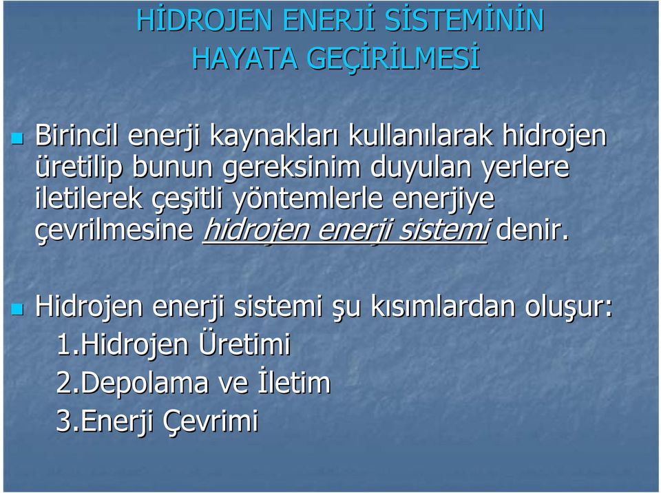 çeşitli yöntemlerle enerjiye çevrilmesine hidrojen enerji sistemi denir.