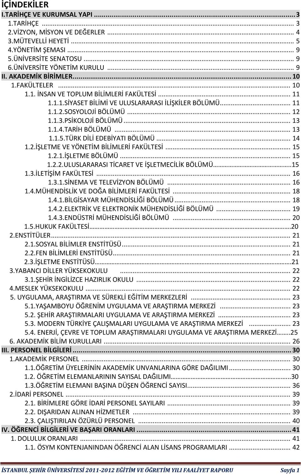 .. 3..5.TÜRK DİLİ EDEBİYATI BÖLÜMÜ... 4.2.İŞLETME VE YÖNETİM BİLİMLERİ FAKÜLTESİ... 5.2..İŞLETME BÖLÜMÜ... 5.2.2.ULUSLARARASI TİCARET VE İŞLETMECİLİK BÖLÜMÜ..5.3.İLETİŞİM FAKÜLTESİ... 6.3..SİNEMA VE TELEVİZYON BÖLÜMÜ.