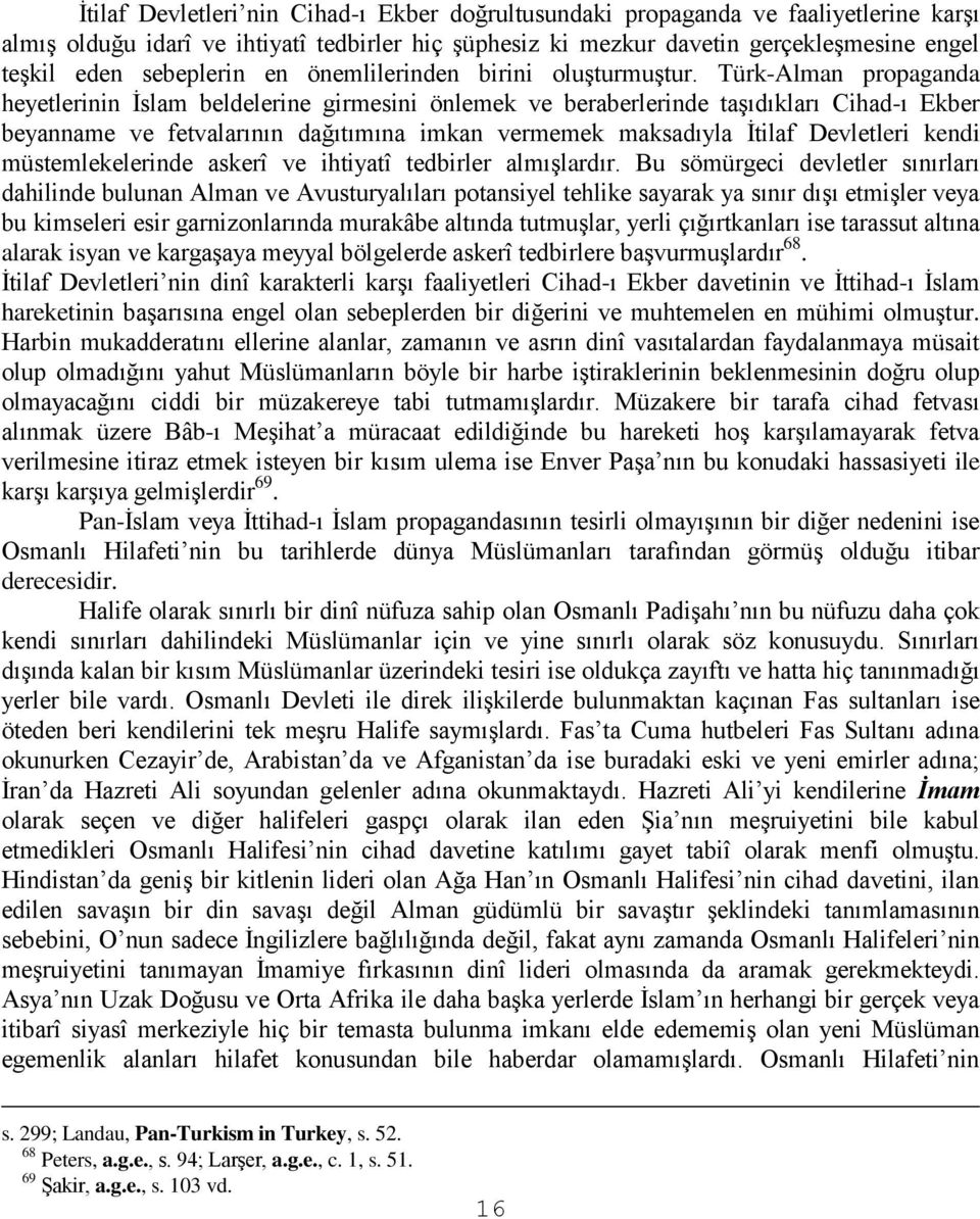 Türk-Alman propaganda heyetlerinin İslam beldelerine girmesini önlemek ve beraberlerinde taşıdıkları Cihad-ı Ekber beyanname ve fetvalarının dağıtımına imkan vermemek maksadıyla İtilaf Devletleri