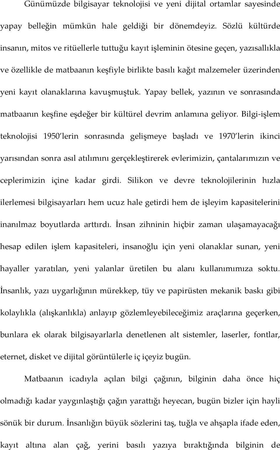 kavuşmuştuk. Yapay bellek, yazının ve sonrasında matbaanın keşfine eşdeğer bir kültürel devrim anlamına geliyor.