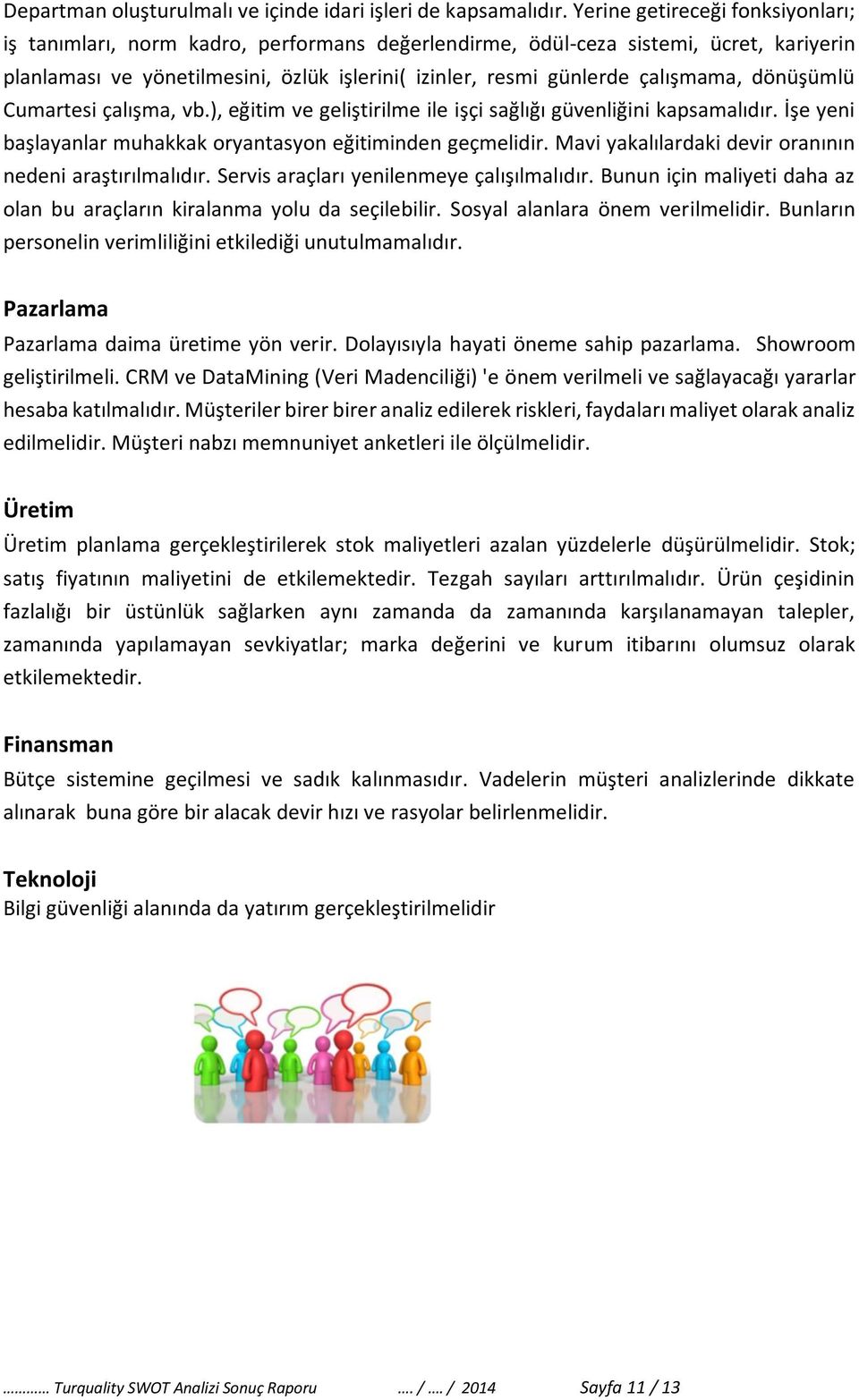 çalışmama, dönüşümlü Cumartesi çalışma, vb.), eğitim ve geliştirilme ile işçi sağlığı güvenliğini kapsamalıdır. İşe yeni başlayanlar muhakkak oryantasyon eğitiminden geçmelidir.