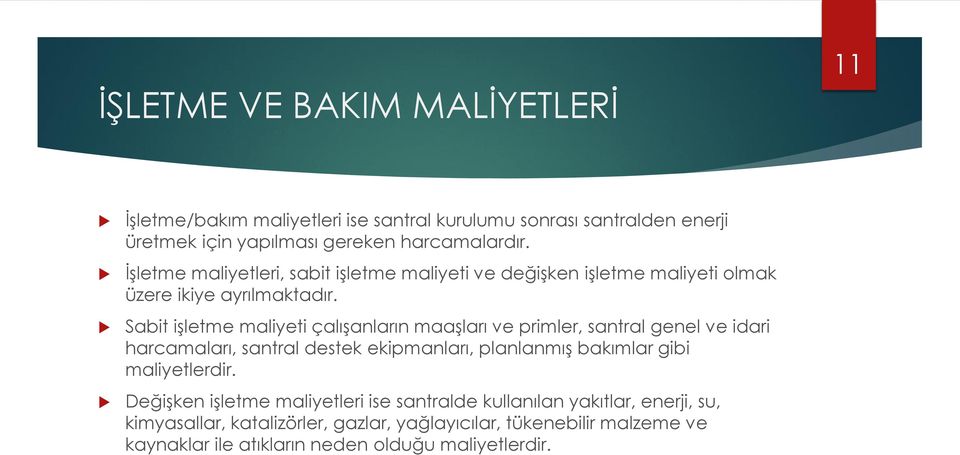 Sabit işletme maliyeti çalışanların maaşları ve primler, santral genel ve idari harcamaları, santral destek ekipmanları, planlanmış bakımlar gibi