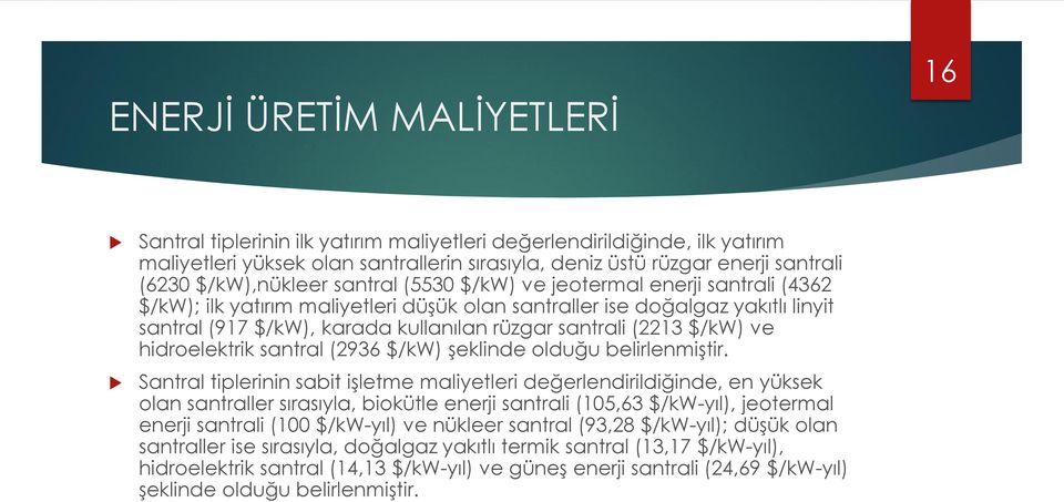 santrali (2213 $/kw) ve hidroelektrik santral (2936 $/kw) şeklinde olduğu belirlenmiştir.