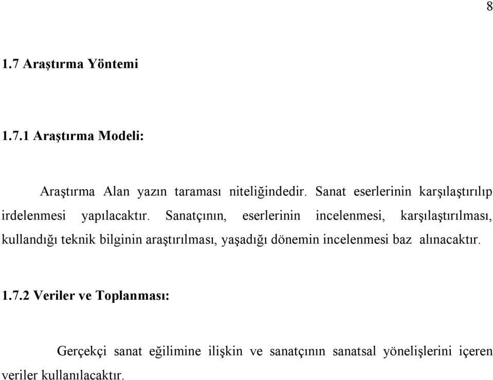 Sanatçının, eserlerinin incelenmesi, karşılaştırılması, kullandığı teknik bilginin araştırılması, yaşadığı