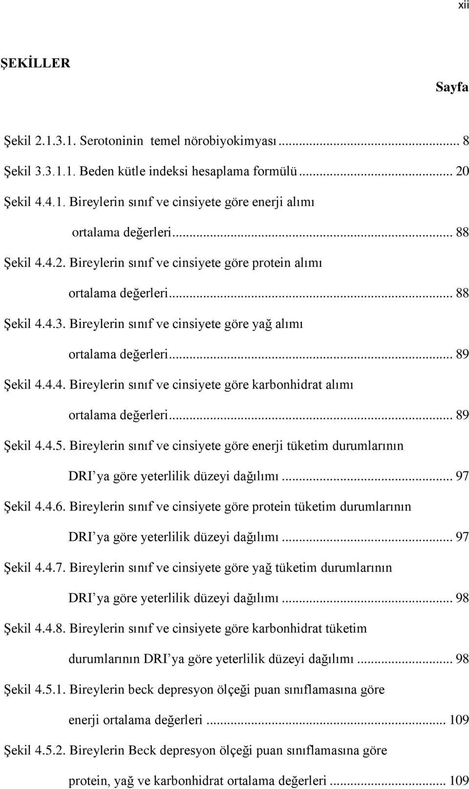 .. 89 Şekil 4.4.5. Bireylerin sınıf ve cinsiyete göre enerji tüketim durumlarının DRI ya göre yeterlilik düzeyi dağılımı... 97 Şekil 4.4.6.