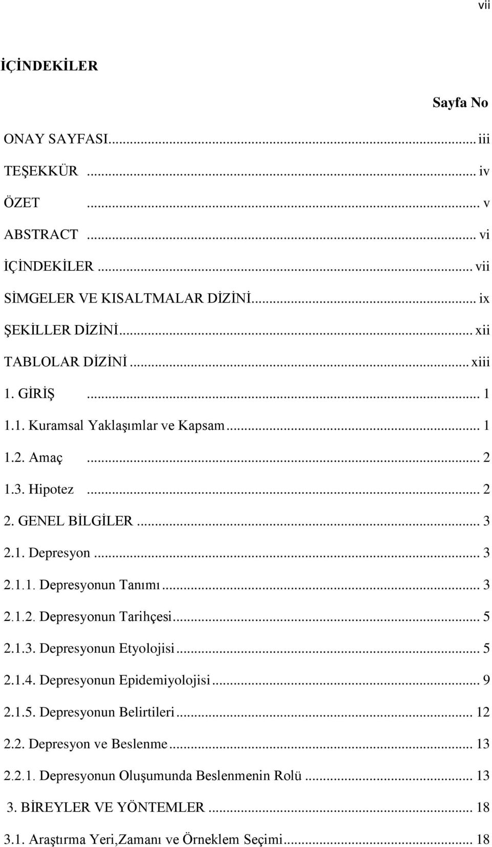 .. 3 2.1.2. Depresyonun Tarihçesi... 5 2.1.3. Depresyonun Etyolojisi... 5 2.1.4. Depresyonun Epidemiyolojisi... 9 2.1.5. Depresyonun Belirtileri... 12 2.2. Depresyon ve Beslenme.