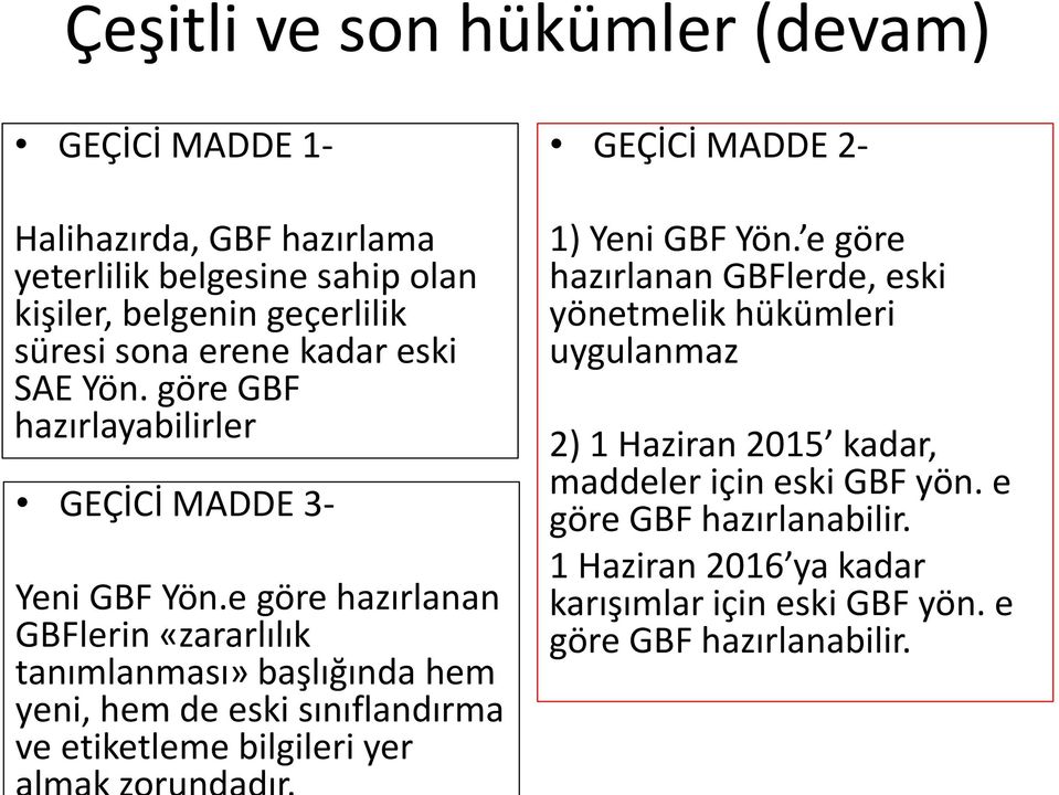 e göre hazırlanan GBFlerin «zararlılık tanımlanması» başlığında hem yeni, hem de eski sınıflandırma ve etiketleme bilgileri yer GEÇİCİ MADDE 2-1) Yeni