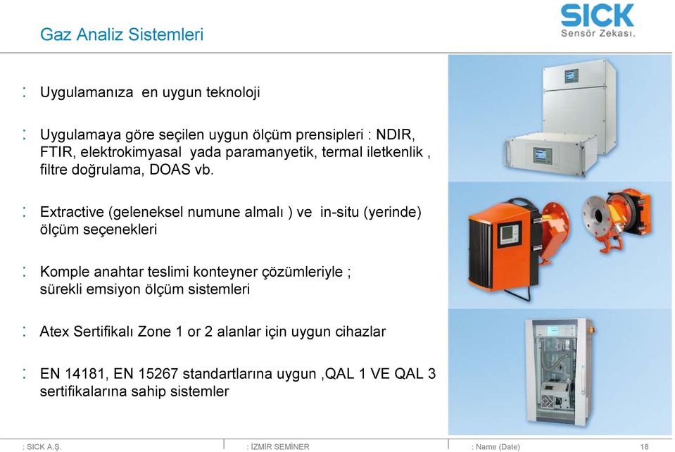 : Extractive (geleneksel numune almalı ) ve in-situ (yerinde) ölçüm seçenekleri : Komple anahtar teslimi konteyner çözümleriyle ; sürekli