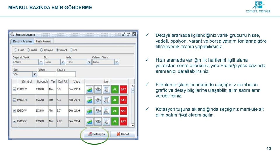 Hızlı aramada varlığın ilk harflerini ilgili alana yazdıktan sonra dilerseniz yine Pazar/piyasa bazında aramanızı